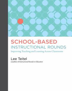 Paperback School-Based Instructional Rounds: Improving Teaching and Learning Across Classrooms Book