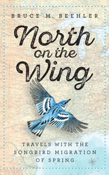 Hardcover North on the Wing: Travels with the Songbird Migration of Spring Book