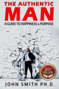 Paperback The Authentic Man: A Guide to Happiness and Purpose Book