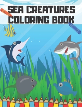Paperback Sea Creatures Coloring Book: Life Underwater Saltwater Fish Relaxing Explore Book