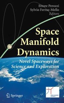 Hardcover Space Manifold Dynamics: Novel Spaceways for Science and Exploration Book