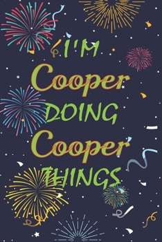 I'm Cooper Doing Cooper Things Notebook Birthday Gift: Personalized Name Journal Writing Notebook For  boys and men, 100 Pages, 6x9, Soft Cover, Matte Finish