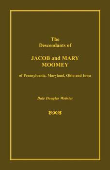 Paperback The Descendants of Jacob and Mary Moomey of Pennsylvania, Maryland, Ohio, and Iowa Book