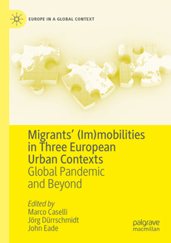 Paperback Migrants' (Im)Mobilities in Three European Urban Contexts: Global Pandemic and Beyond Book