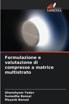 Formulazione e valutazione di compresse a matrice multistrato (Italian Edition)