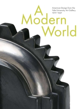 Hardcover A Modern World: American Design from the Yale University Art Gallery, 1920-1950 Book
