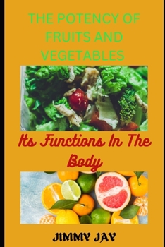 Paperback The Potency Of Fruits And Vegetables: Its Functions In The Body [Large Print] Book