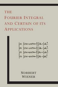 Paperback The Fourier Integral and Certain of Its Applications Book