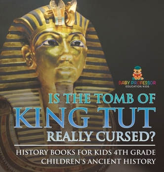 Is The Tomb of King Tut Really Cursed? History Books for Kids 4th Grade Children's Ancient History