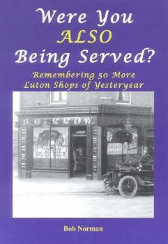 Paperback Were You Also Being Served?: Remembering 50 More Luton Shops of Yesteryear Book