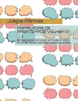 ANIMALADAS DE PASATIEMPOS Volumen IV: Rompecabezas de buscar animales en sopas de letras, vocales perdidas y palabras ocultas
