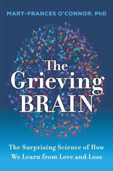 Paperback The Grieving Brain: The Surprising Science of How We Learn from Love and Loss Book