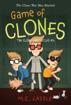 Game of Clones: The Clone Chronicles #3 - Book #3 of the Clone Chronicles