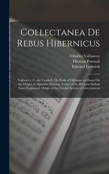 Hardcover Collectanea De Rebus Hibernicus: Vallancey, C. the Uraikeft, Or Book of Oghams. an Essay On the Origin of Alphabet Writing. Terms of the Brehon-Amhan Book