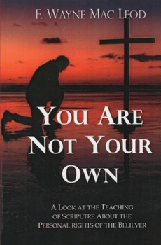 Paperback You Are Not Your Own: A Look at the Teaching of Scripture about the Personal Rights of the Believer Book