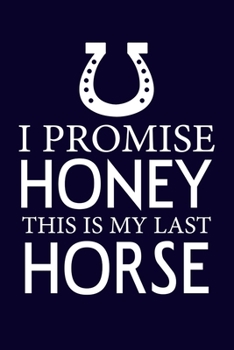 I promise honey this is my last horse: Horse Writing Notebook. Best gift for horse lover. horse notebook/Journal