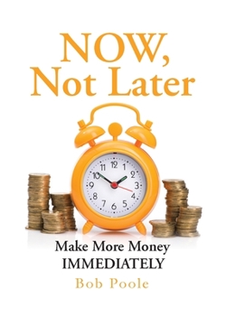 Paperback NOW, Not Later: Make More Money IMMEDIATELY Book