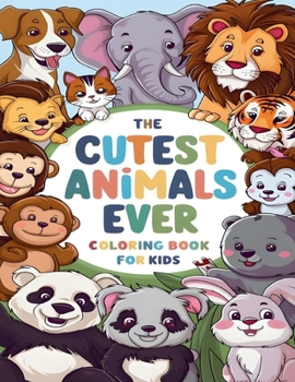 The Cutest Animals Ever Coloring Book for Kids: Easy-to-Color Pages Featuring Animals