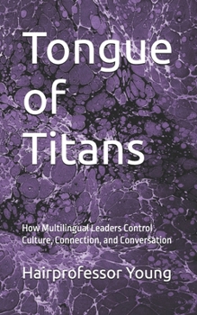 Paperback Tongue of Titans: How Multilingual Leaders Control Culture, Connection, and Conversation Book
