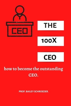 Paperback The 100x CEO: How to become the outstanding CEO Book