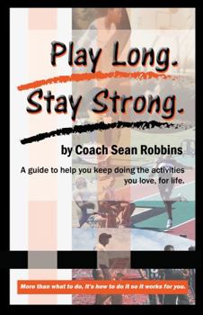 Paperback Play Long. Stay Strong.: A guide to help you keep doing the activities you love, for life. Book