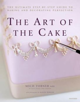 Hardcover The Art of the Cake: The Ultimate Step-By-Step Guide to Baking and Decorating Perfection Book