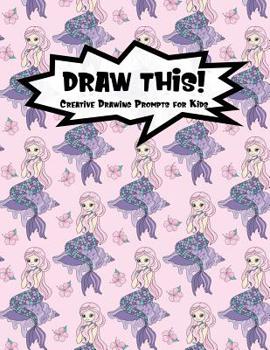 Paperback Draw This!: 100 Drawing Prompts for Kids - Pink Mermaid - Version 2 Book