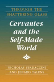 Paperback Through the Shattering Glass: Cervantes and the Self-Made World Book