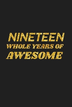 Paperback Nineteen Whole Years Of Awesome: Happy 19th Birthday 19 Years Old Cute Gift For Boys & Girls Book