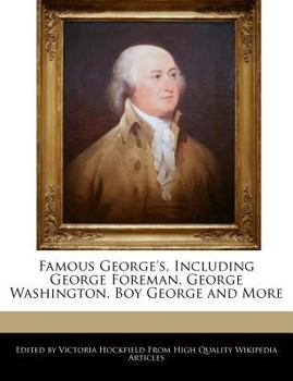 Famous George's, Including George Foreman, George Washington, Boy George and More