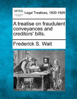 Paperback A treatise on fraudulent conveyances and creditors' bills. Book