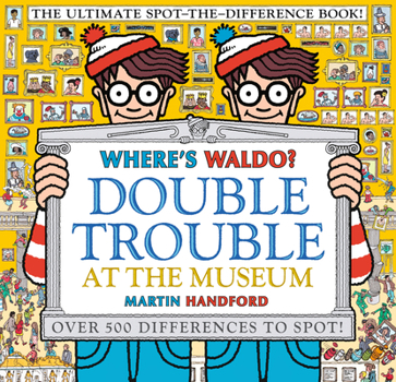 Where's Waldo? Double Trouble at the Museum: The Ultimate Spot-the-Difference Book! - Book  of the Where's Waldo?