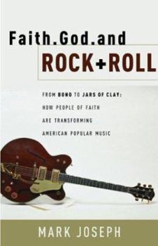 Paperback Faith, God, and Rock & Roll: How People of Faith Are Transforming American Popular Music Book