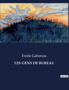 Paperback Les Gens de Bureau: Les tribulations d'un jeune employé dans l'administration française du XIXe siècle [French] Book
