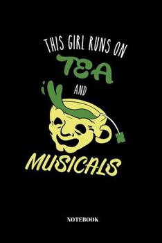 This Girl Runs On Tea And Musicals: Notebook Journal for Musical Theater Lovers I 110 Pages I lined I 6x9"