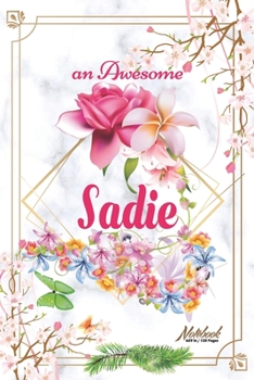 Paperback An Awesome Sadie Journal: Awesome (Diary, Notebook) Personalized Custom Name - Flowers (6 x 9 - Blank Lined 120 Pages A Wonderful Journal for an Book