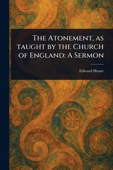 The Atonement, as Taught by the Church of England: A Sermon