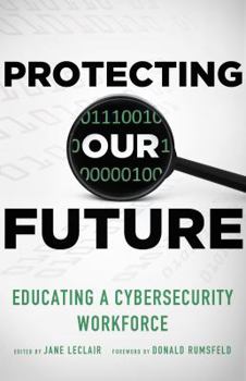 Paperback Protecting Our Future, Volume 1: Educating a Cybersecurity Workforce Book