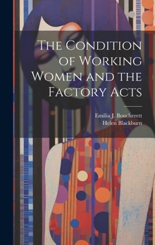 Hardcover The Condition of Working Women and the Factory Acts Book