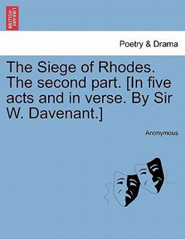 Paperback The Siege of Rhodes. the Second Part. [In Five Acts and in Verse. by Sir W. Davenant.] Book