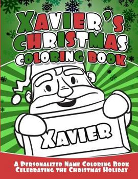 Paperback Xavier's Christmas Coloring Book: A Personalized Name Coloring Book Celebrating the Christmas Holiday Book