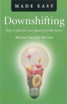 Paperback Downshifting Made Easy: How to Plan for Your Planet-Friendly Future Book