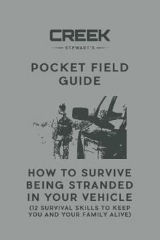 Paperback Pocket Field Guide: How to Survive Being Stranded in Your Vehicle: 12 Survival Skills to Keep You and Your Family Alive Book