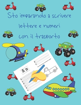 Paperback Sto imparando a scrivere lettere e numeri con il trasporto: libri per tracciare le lettere per bambini di 4-8 anni, pagine per imparare a scrivere let [Italian] Book