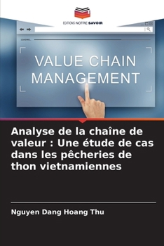 Analyse de la chaîne de valeur: Une étude de cas dans les pêcheries de thon vietnamiennes (French Edition)