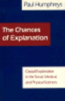Hardcover The Chances of Explanation: Causal Explanation in the Social, Medical, and Physical Sciences (Princeton Legacy Library) Book