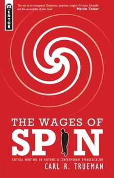 Paperback The Wages of Spin: Critical Writings on Historical and Contemporary Evangelicalism Book