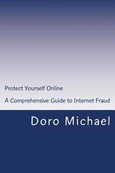 Paperback Protect Yourself Online: A Comprehensive Guide to Internet Fraud Book