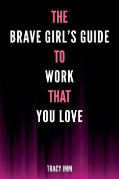 Paperback The Brave Girl's Guide to Work That You Love Book