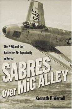 Hardcover Sabres Over MIG Alley: The F-86 and the Battle for Air Superiority in Korea Book